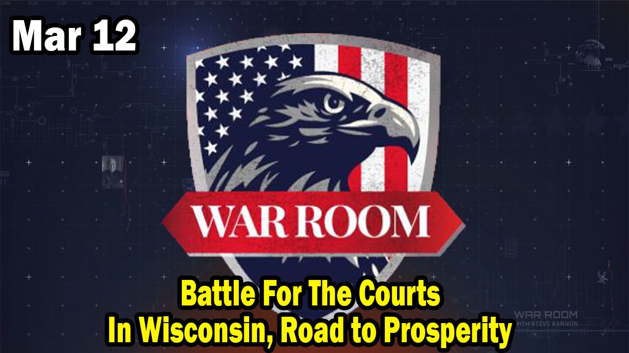 Bannons War Room Update Mar 12 : Battle For The Courts In Wisconsin, Road to Prosperity