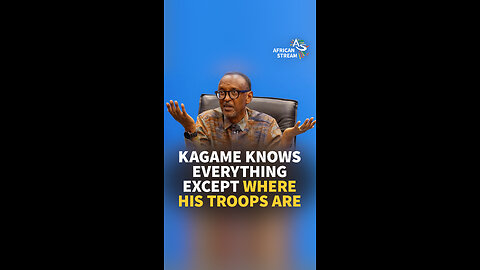 KAGAME KNOWS EVERYTHING EXCEPT WHERE HIS TROOPS ARE