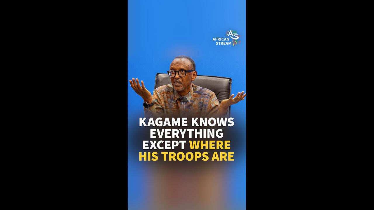 KAGAME KNOWS EVERYTHING EXCEPT WHERE HIS TROOPS ARE