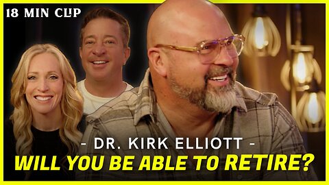 Will You Ever Be Able To Retire?! - Dr. Kirk Elliott