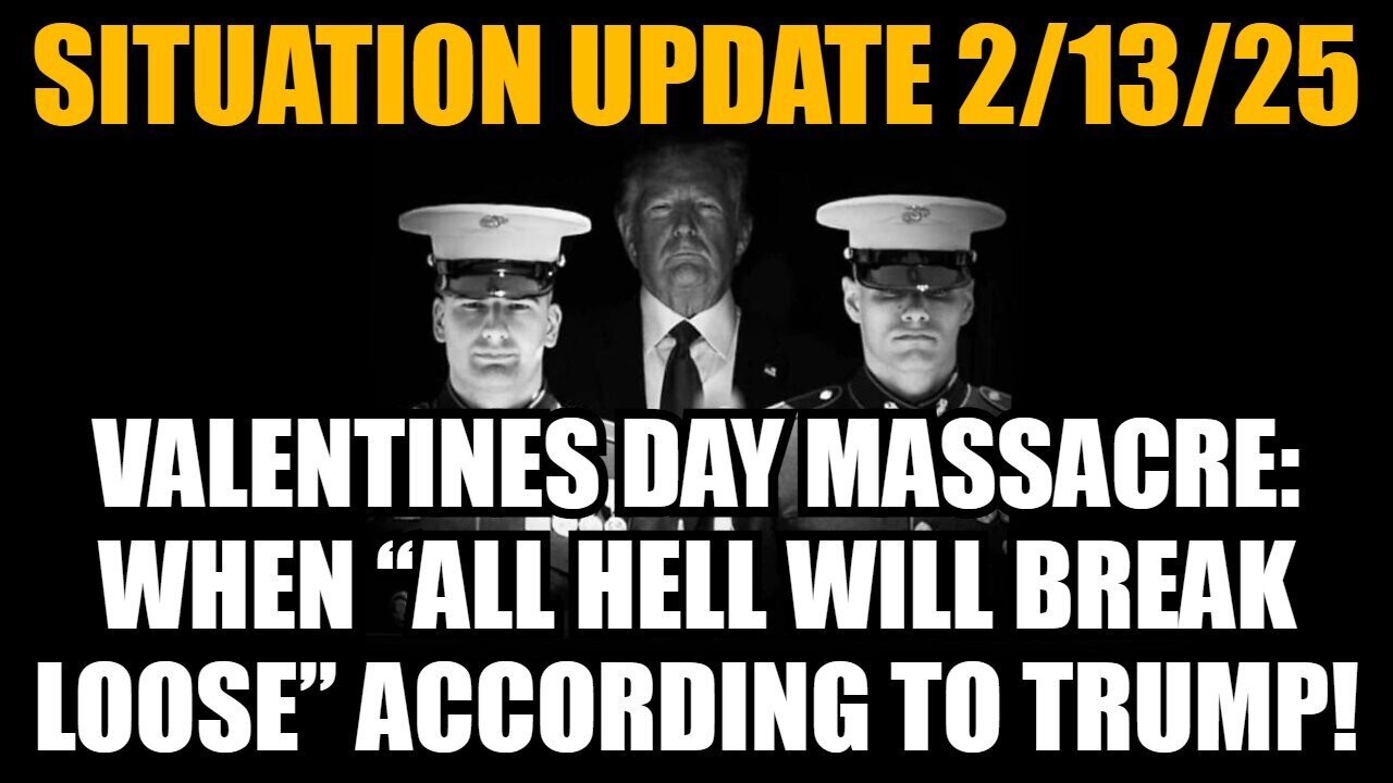 Situation Update 2/13/25: When “All Hell Will Break Loose” According to Pres. Trump!