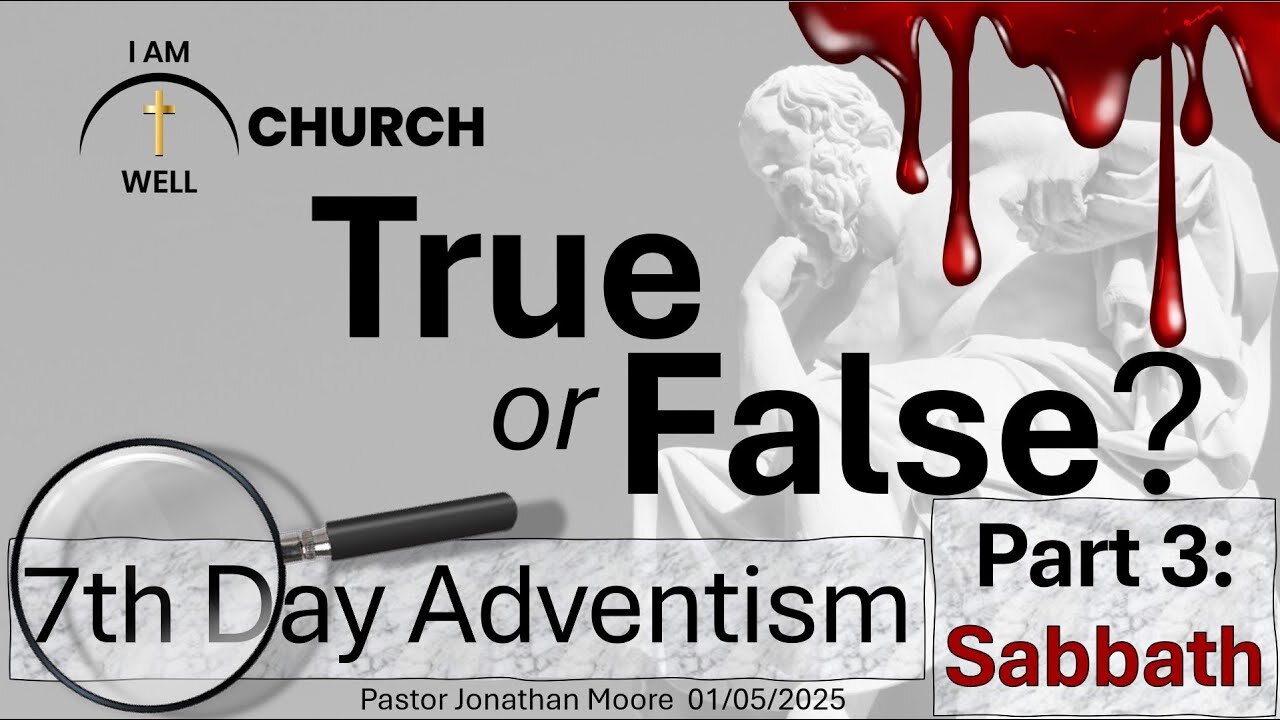 I AM WELL Church Sermon #81 "True or False" (7th Day Adventism Part 3: Sabbath) 01/05/2025