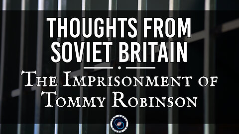 The Imprisonment of Tommy Robinson | Thoughts from Soviet Britain