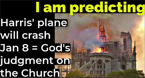 I am predicting: Harris' plane will crash Jan 8 = God's judgment on the Church