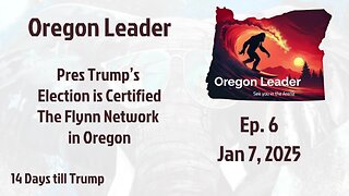 Oregon Leader Ep 6 Pres Trump’s Election is certified, The Flynn Network in Oregon