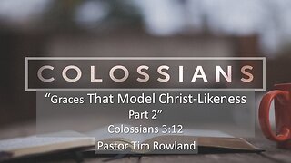 “Graces that Model Christ-Likeness” by Pastor Bill Rowland