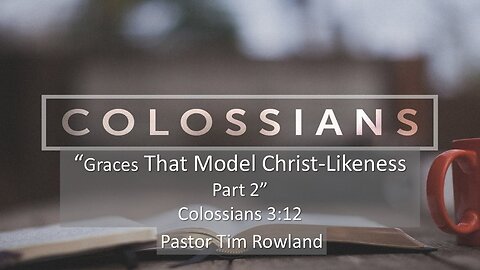 “Graces that Model Christ-Likeness” by Pastor Bill Rowland