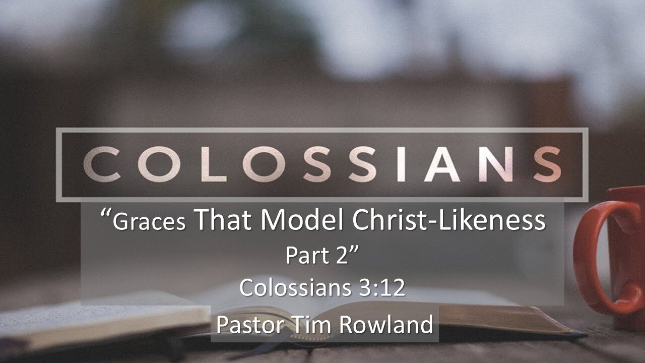 “Graces that Model Christ-Likeness” by Pastor Bill Rowland