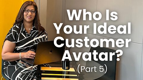 Part 5 - Who Is Your Ideal Customer Avatar? | What Is An Ideal Customer Avatar?