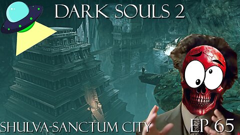 Dark Souls Ep 65: Shulva-Sanctum City