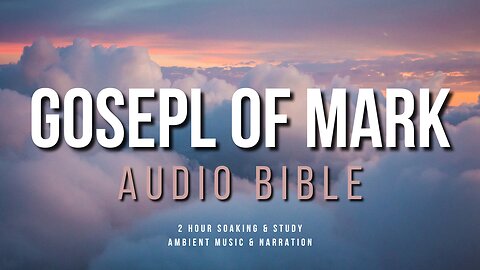 Soak In God's Word || Gospel of Mark || 2 Hour Audio Narration, Ambient Music, & Scenes from Israel