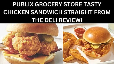 PUBLIX GROCERY STORE TASTY CHICKEN SANDWICH STRAIGHT FROM THE DELI REVIEW!