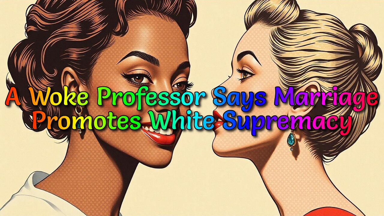 A Woke Professor Says Marriage Promotes White Supremacy