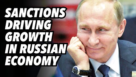 Sanctions driving growth in Russian economy