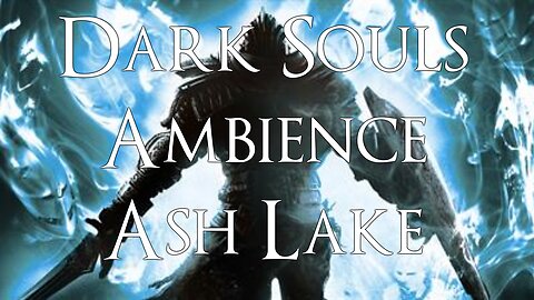 Dark Souls Remastered Ash Lake Ambience