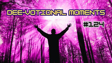 DEE-VOTIONAL MOMENTS #124