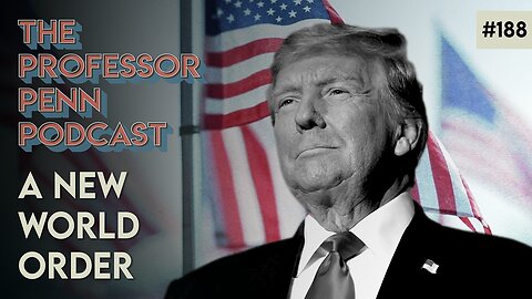 ‼️Trump Knows‼️| A NEW WORLD ORDER w/ Professor Penn | EP188
