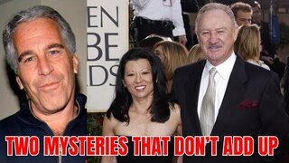 The Epstein Files & Gene Hackman: Two Mysteries That Don't Add Up