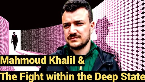 Mahmoud Khalil & The Fight within the Deep State