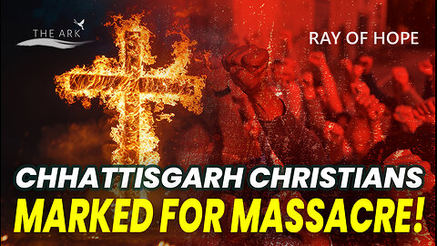 Christian Villages Burn as Anti-Conversion Law Strikes! - Ray of Hope