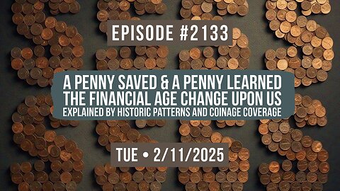 Owen Benjamin | #2133 A Penny Saved & A Penny Learned - The Financial Age Change Upon Us Explained By Historic Patterns And Coinage Coverage