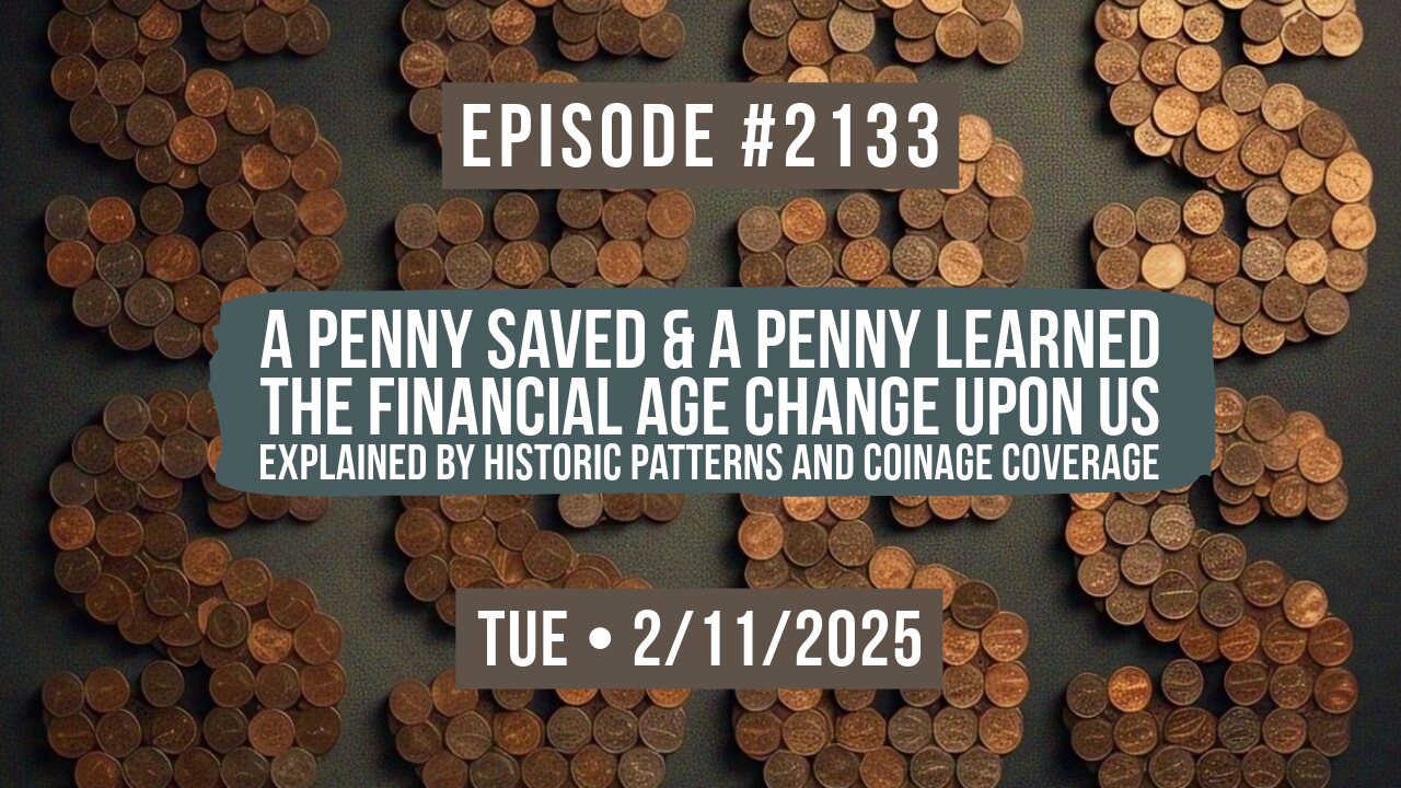 Owen Benjamin | #2133 A Penny Saved & A Penny Learned - The Financial Age Change Upon Us Explained By Historic Patterns And Coinage Coverage