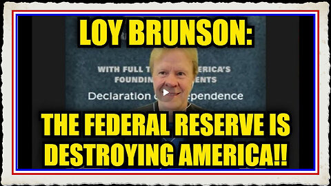 Loy Brunson The Federal Reserve Is Destroying America!
