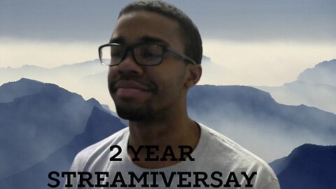 2 YEAR STREAMVERSARY IM THANKFUL FOR ALL ACCOMPLISHMENTS