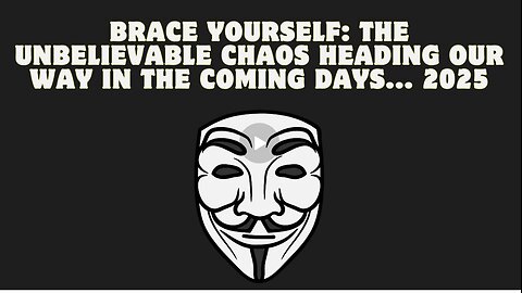 Brace Yourself- The Unbelievable Chaos Heading Our Way in the Coming Days... 2025