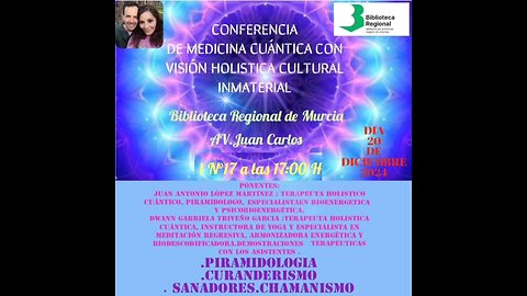 CONFERENCIA DE MEDICINA CUANTICA CON VISION HOLISTICA Y CULTURAL MMATERIAL con Juan Antonio y Dwann