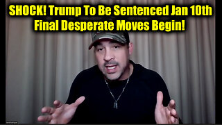 SHOCK! Trump To Be Sentenced Jan 10th - Final Desperate Moves Begin!