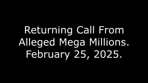 Returning Call From Alleged Mega Millions: February 25, 2025