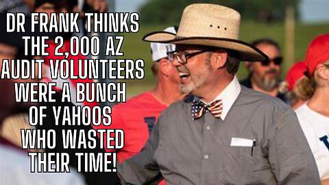 Dr. Frank FOLLOW THE DATA - Thinks 2,500 Volunteers Wasted Their Time!