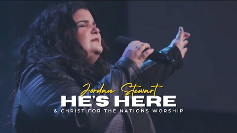 He's Here - Jordan Stewart & Christ For The Nations Worship