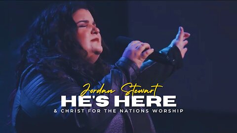 He's Here - Jordan Stewart & Christ For The Nations Worship