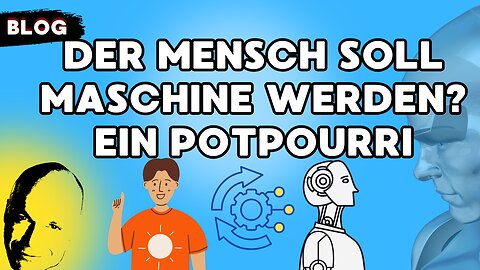 Der Mensch soll Maschine werden? Ein Potpourri