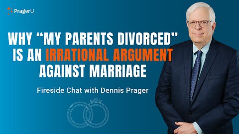 Why "My Parents Divorced” Is an Irrational Argument against Marriage | Fireside Chat | PragerU