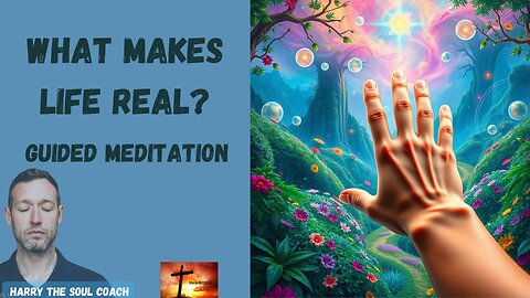 What Makes Life Real? Guided Meditation