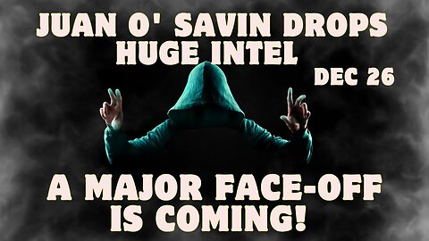 Juan O' Savin Drops HUGE Intel - A Major Face-Off Is Coming!!! Dec 26