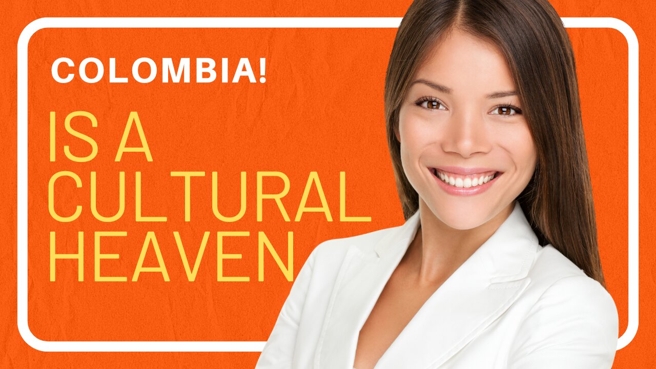 Colombia is a Cultural Heaven!