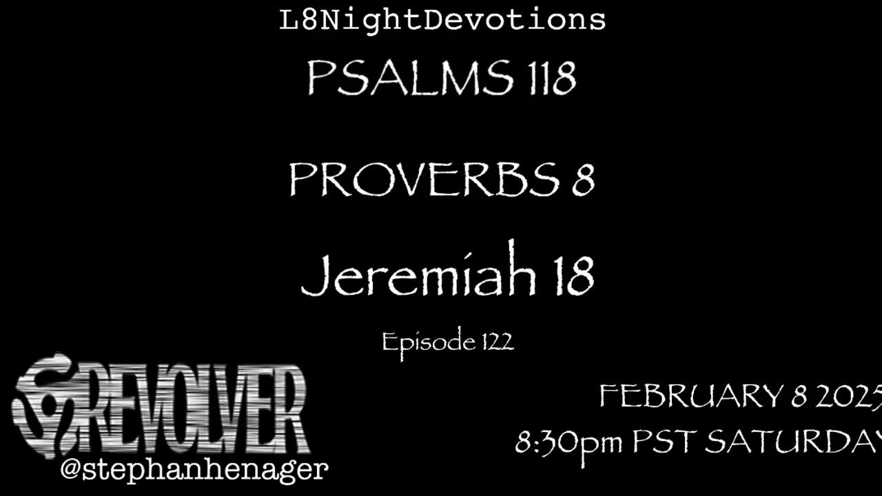 L8NIGHTDEVOTIONS REVOLVER -PSALM 118- PROVERBS 8- JEREMIAH 18- READING WORSHIP PRAYERS