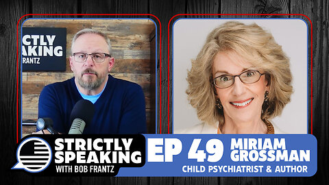 MIRIAM GROSSMAN MD - Strictly Speaking with Bob Frantz - Ep. 49