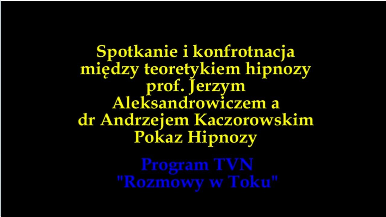 SPOTKANIE I KONFRONTACJA MIĘDZY TEORETYKIEM HIPNOZY JERZYM ALEKSANDROWICZEM A DR ANDRZEJEM KACZOROWSKIM - POKAZ HIPNOZY ''ROZMOWY W TOKU''