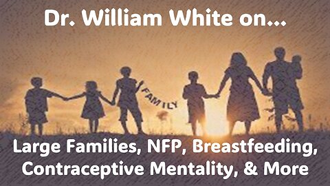 Rediscovering the Divine Design in Natural Family Planning: With Dr. William White!