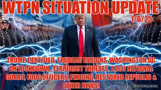 WTPN SIT/UP Trump certified, Trudeau resigns, DC lockdown, bomb threats, thousands of troops.