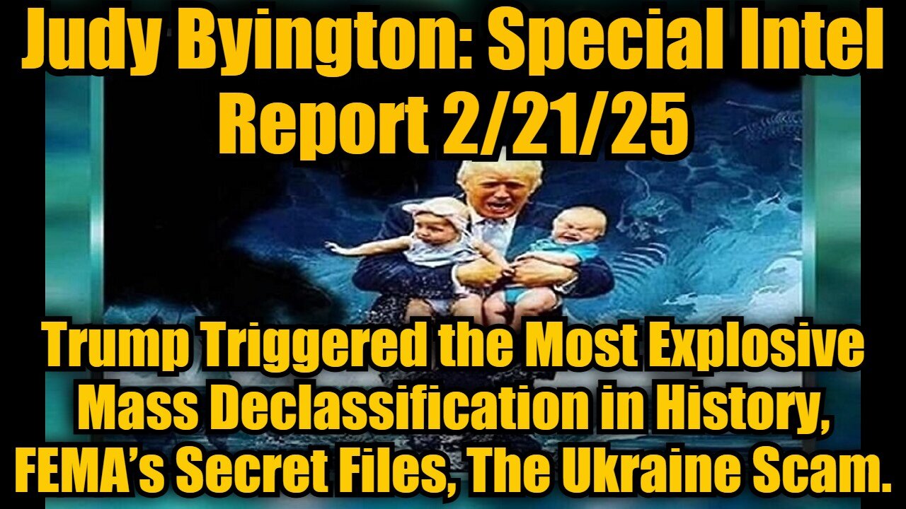 Judy Byington: Special Intel Report 2/21/25: Trump Triggered the Most Explosive Mass Declassification in History, FEMA’s Secret Files, The Ukraine Scam.