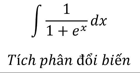 Toán 12: ∫ 1/(1+e^x ) dx - Tích phân đổi biến #NguyenHam #TichPhan #ToanLop12