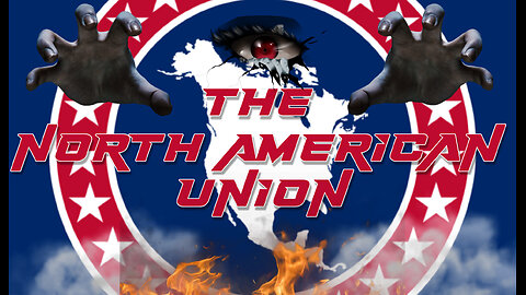 The North American Union & the New World Order 🇺🇸🇨🇦🇲🇽