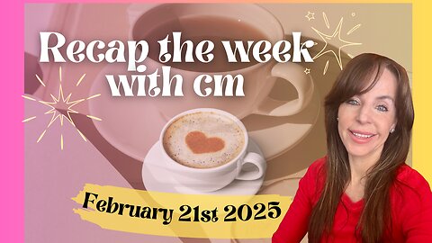 Recap the week with CM- February 21st 2025