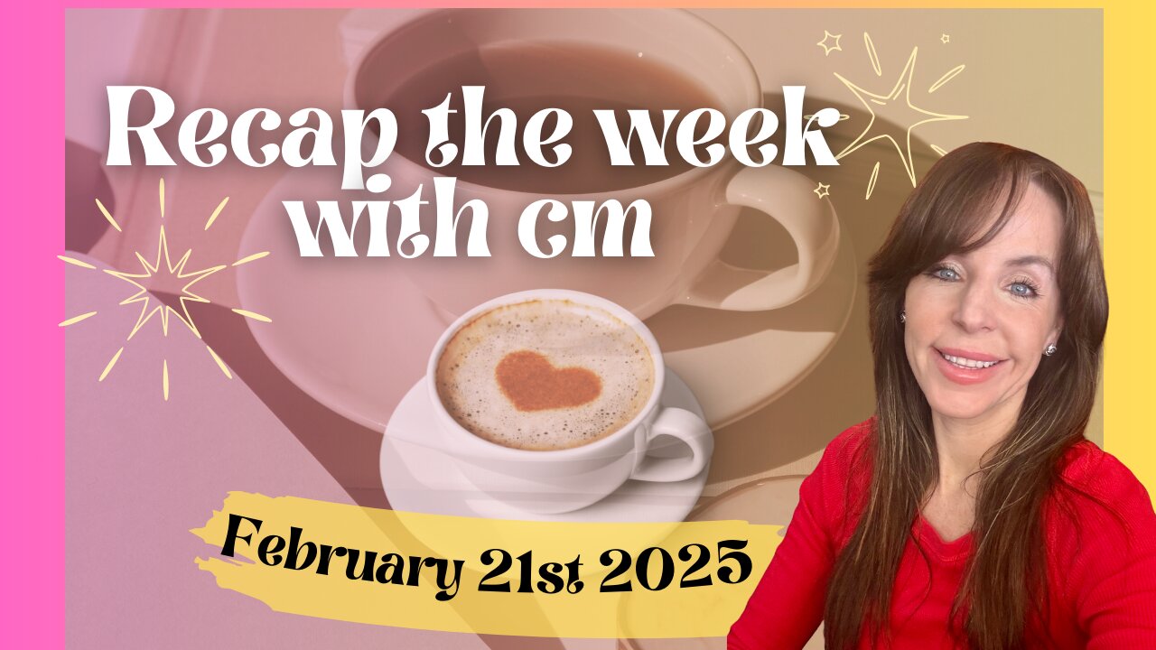 Recap the week with CM- February 21st 2025